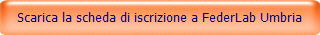 Scarica la scheda di iscrizione a FederLab Umbria
