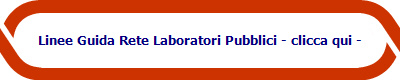 Linee Guida Rete Laboratori Pubblici - clicca qui -