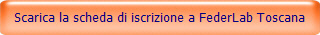 Scarica la scheda di iscrizione a FederLab Toscana